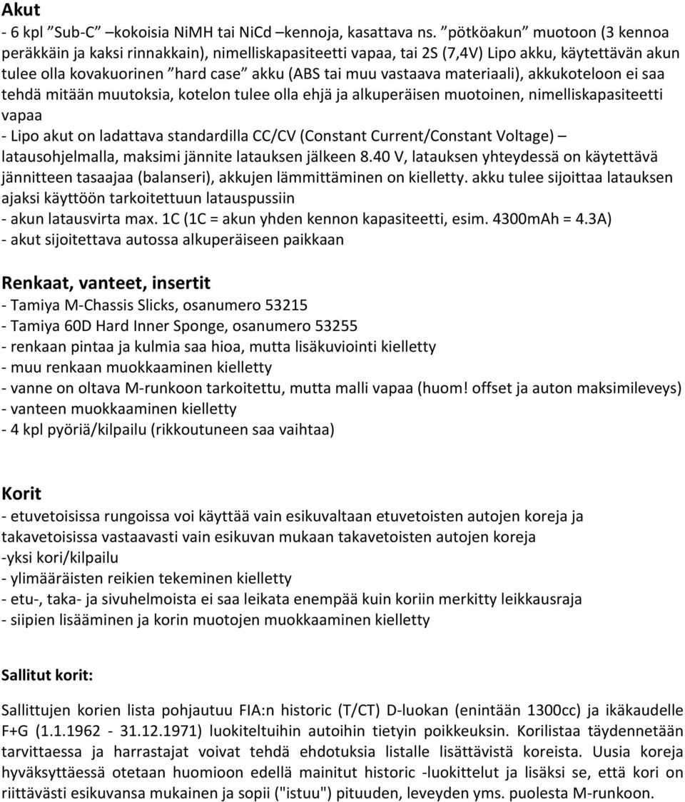 materiaali), akkukoteloon ei saa tehdä mitään muutoksia, kotelon tulee olla ehjä ja alkuperäisen muotoinen, nimelliskapasiteetti vapaa Lipo akut on ladattava standardilla CC/CV (Constant