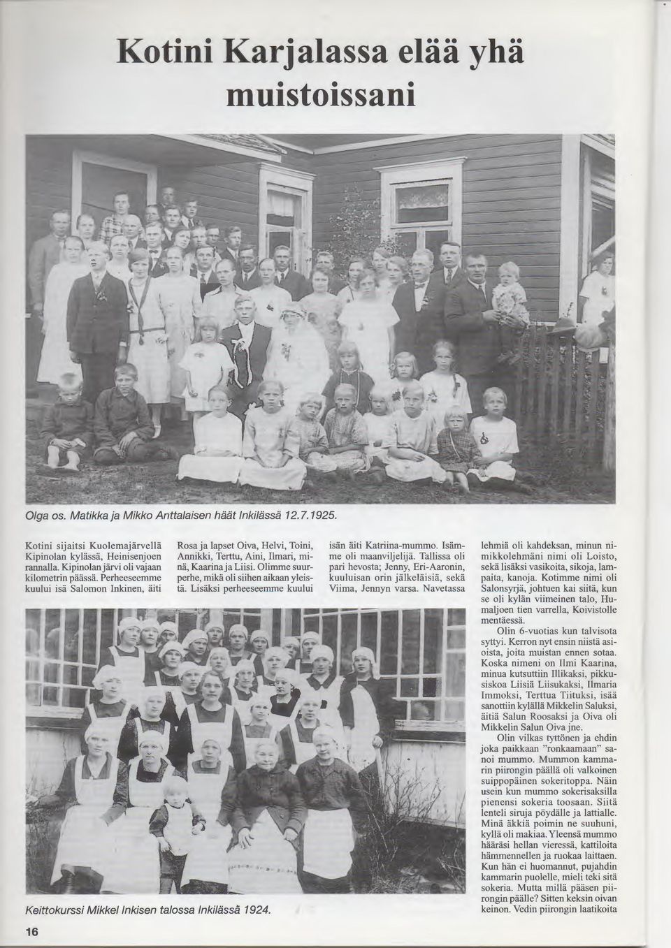 Olimme suurperhe, rnika oli siihen aikaan yleista. Lisaksi perheeseemme kuului Keittokurssi Mikkellnkisen talossa lnkilassa 1924. 16 isan aiti Katriina-mummo.!samme oli maanviljelija.