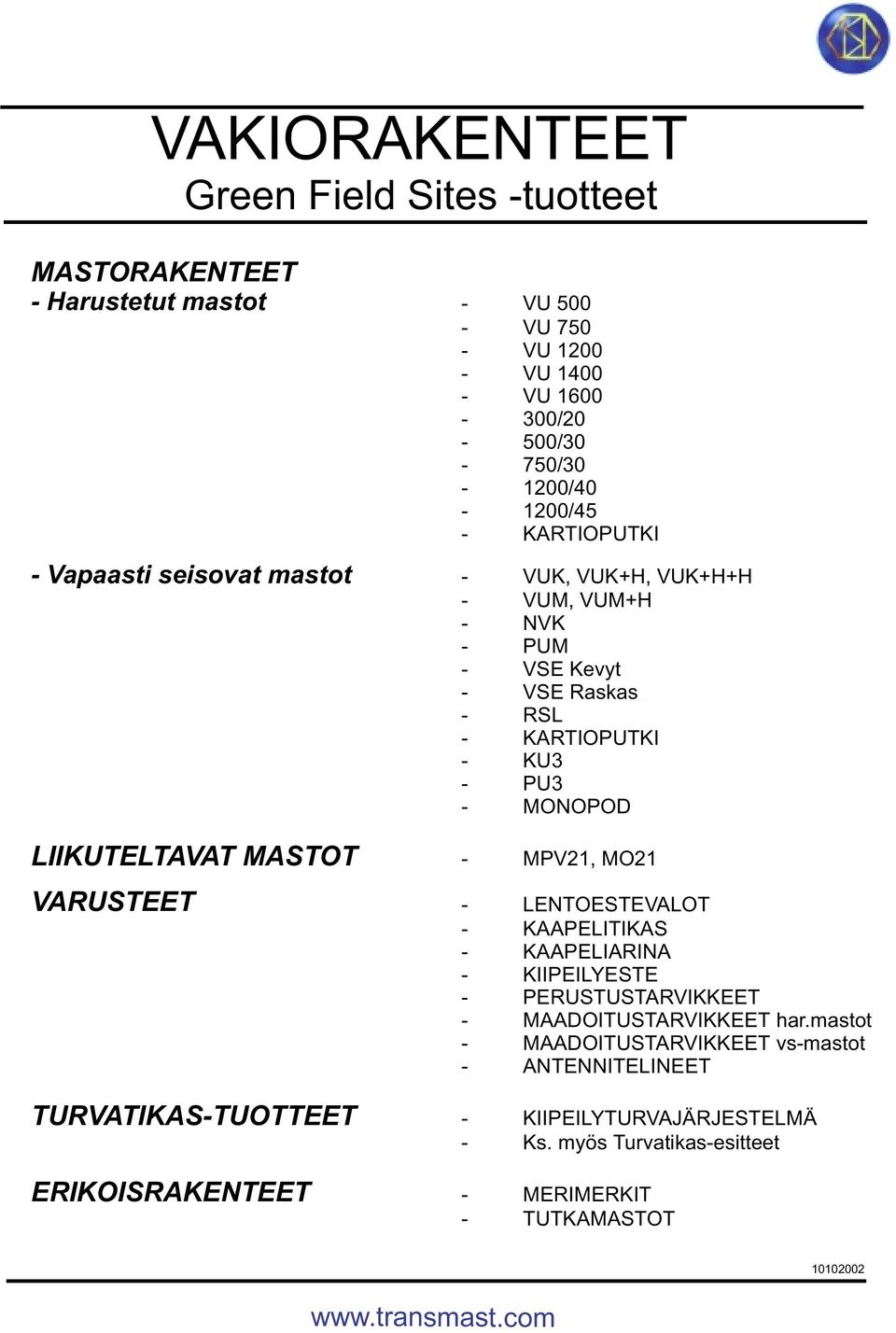 LIIKUTELTAVAT MASTOT VARUSTEET TURVATIKAS-TUOTTEET - MPV21, MO21 - LENTOESTEVALOT - KAAPELITIKAS - KAAPELIARINA - KIIPEILYESTE - PERUSTUSTARVIKKEET -