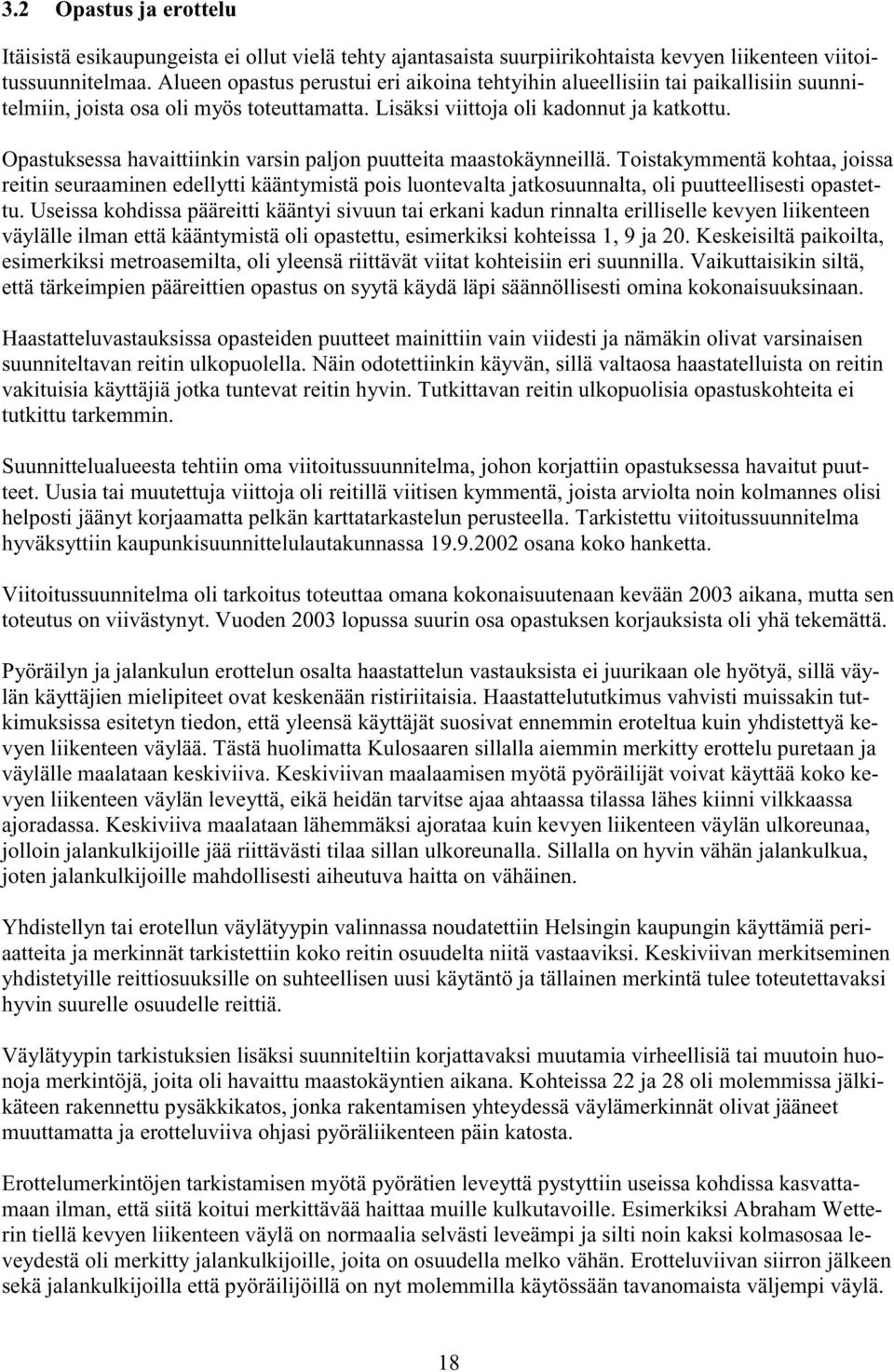 Opastuksessa havaittiinkin varsin paljon puutteita maastokäynneillä.
