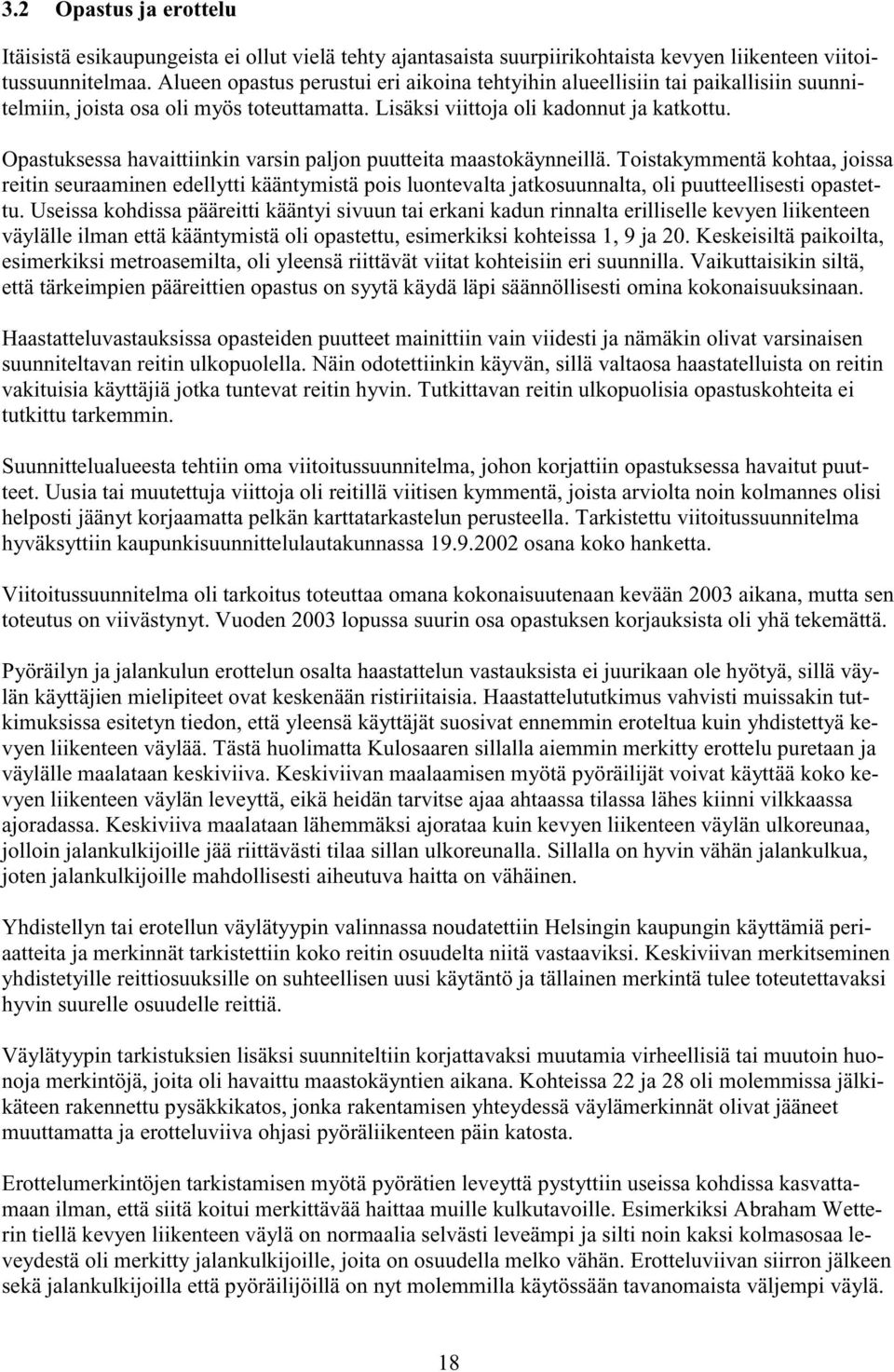 Opastuksessa havaittiinkin varsin paljon puutteita maastokäynneillä.