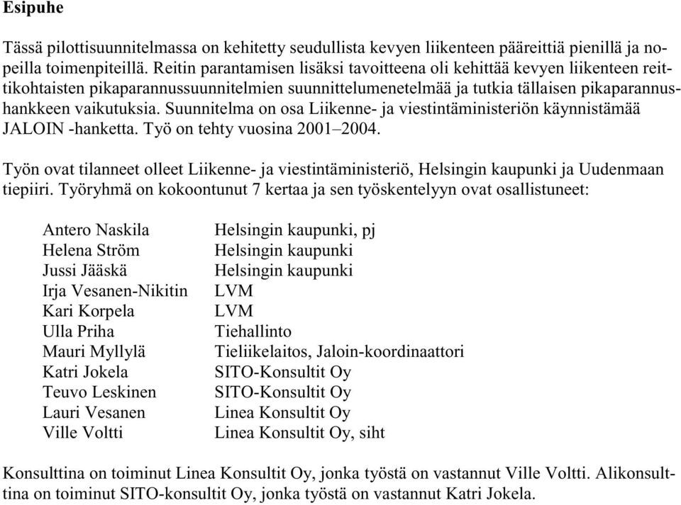 Suunnitelma on osa Liikenne- ja viestintäministeriön käynnistämää JALOIN -hanketta. Työ on tehty vuosina 2001 2004.