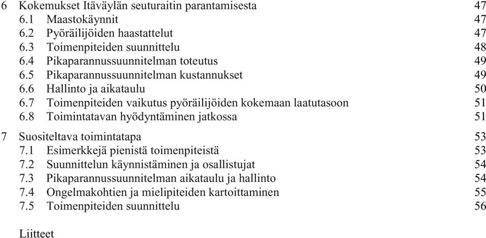 7 Toimenpiteiden vaikutus pyöräilijöiden kokemaan laatutasoon 51 6.8 Toimintatavan hyödyntäminen jatkossa 51 7 Suositeltava toimintatapa 53 7.