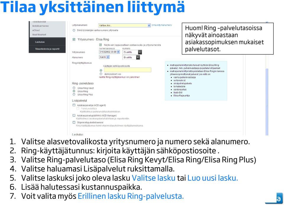 Valitse Ring-palvelutaso (Elisa Ring Kevyt/Elisa Ring/Elisa Ring Plus) 4. Valitse haluamasi Lisäpalvelut ruksittamalla. 5.