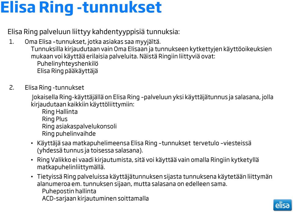 Näistä Ringiin liittyviä ovat: Puhelinyhteyshenkilö Elisa Ring pääkäyttäjä 2.