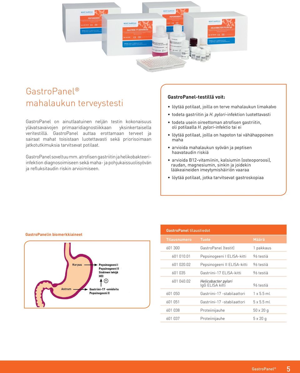 atrofisen gastriitin ja helikobakteeriinfektion diagnosoimiseen sekä maha- ja pohjukaissuolisyövän ja refluksitaudin riskin arvioimiseen.