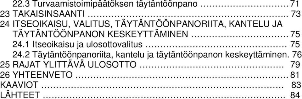 KESKEYTTÄMINEN 75 24.1 Itseoikaisu ja ulosottovalitus 75 24.