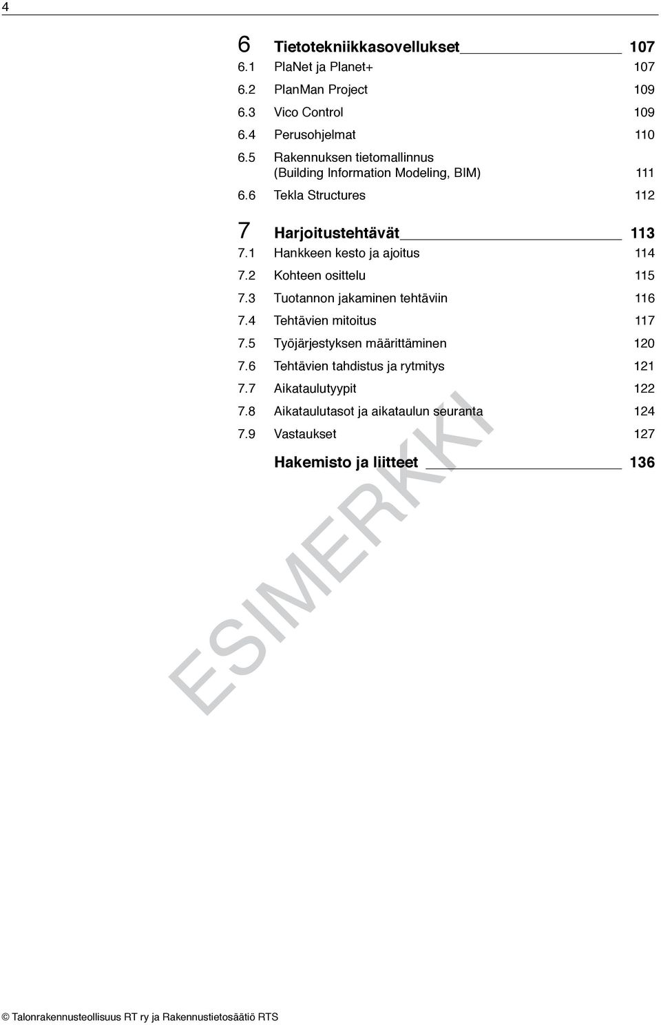 Hankkeen kesto ja ajoitus 4 7.2 Kohteen osittelu 5 7.3 Tuotannon jakaminen tehtäviin 6 7.4 Tehtävien mitoitus 7 7.