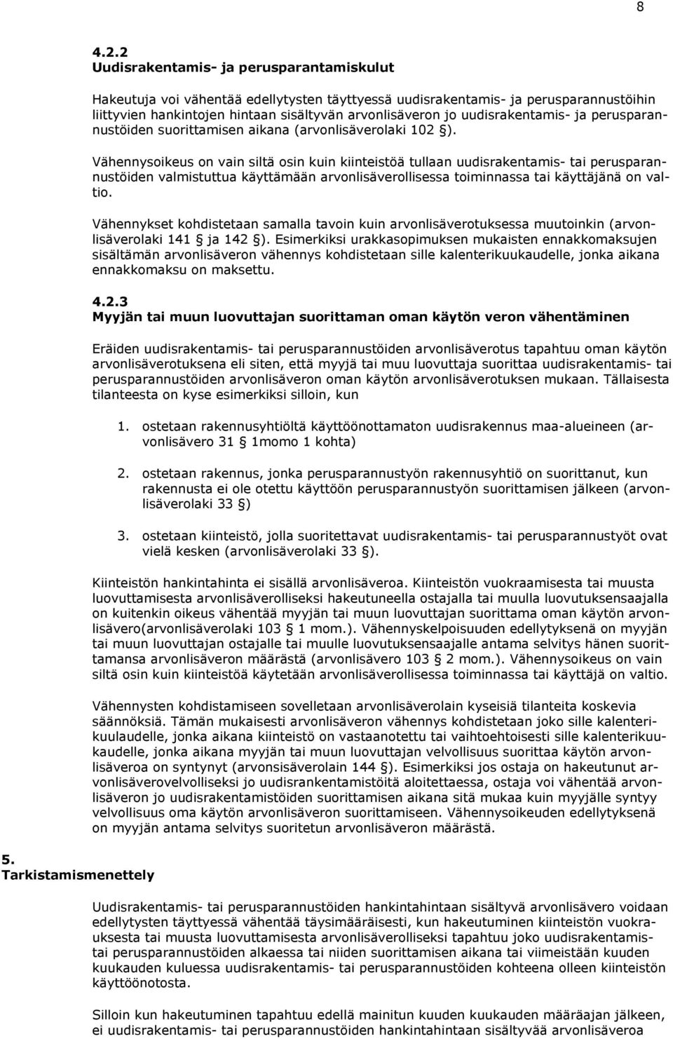 uudisrakentamis- ja perusparannustöiden suorittamisen aikana (arvonlisäverolaki 102 ).