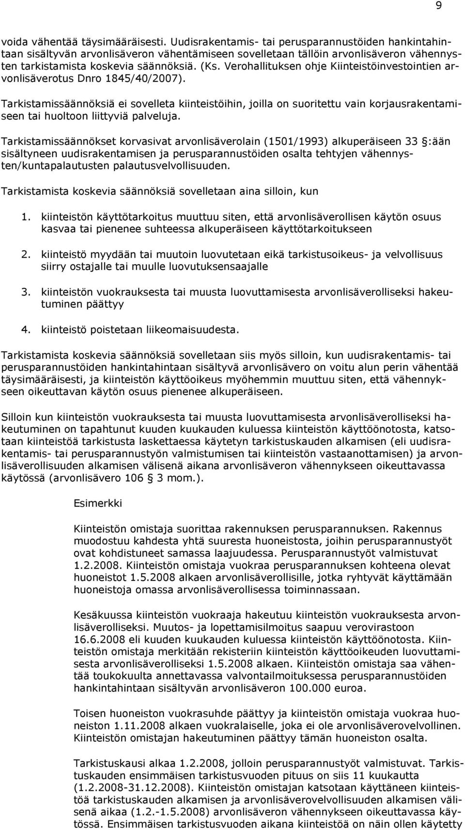 Verohallituksen ohje Kiinteistöinvestointien arvonlisäverotus Dnro 1845/40/2007).