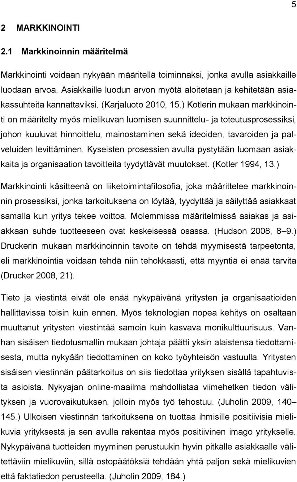 ) Kotlerin mukaan markkinointi on määritelty myös mielikuvan luomisen suunnittelu- ja toteutusprosessiksi, johon kuuluvat hinnoittelu, mainostaminen sekä ideoiden, tavaroiden ja palveluiden