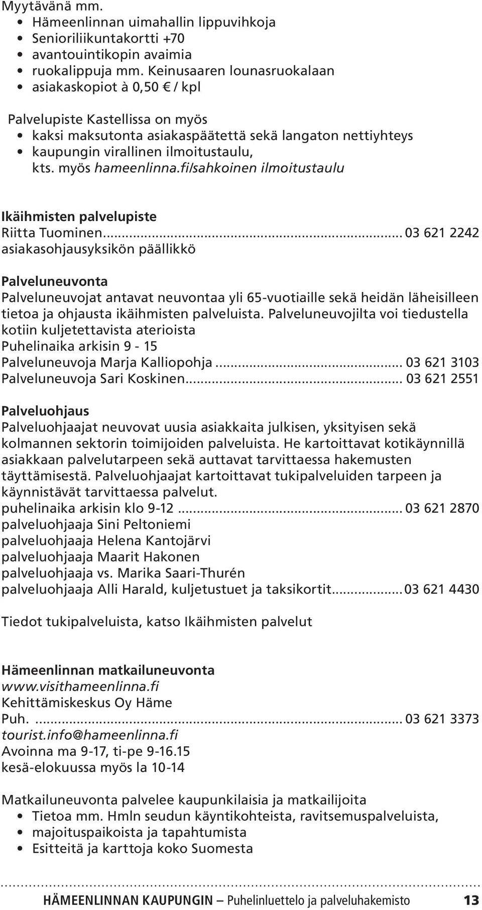 myös hameenlinna.fi/sahkoinen ilmoitustaulu Ikäihmisten palvelupiste Riitta Tuominen.