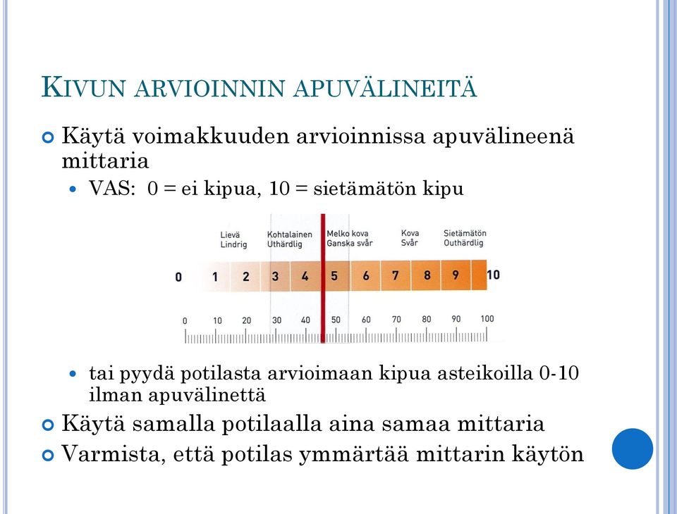 potilasta arvioimaan kipua asteikoilla 0-10 ilman apuvälinettä Käytä