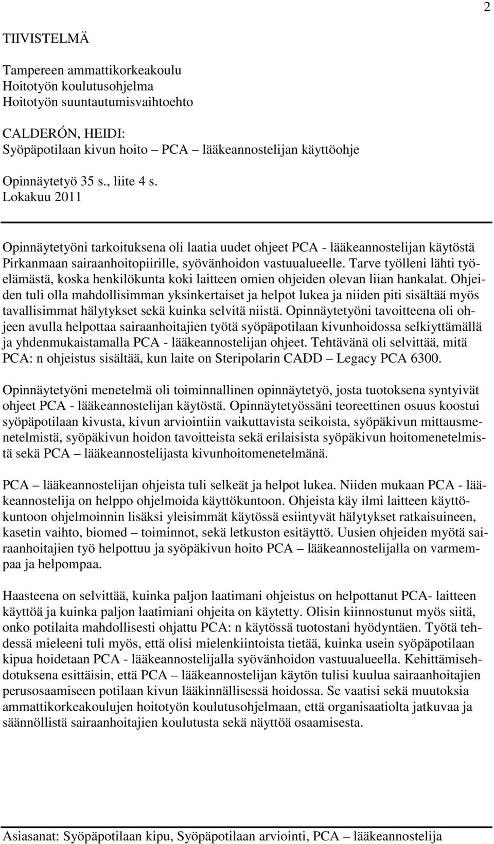 Tarve työlleni lähti työelämästä, koska henkilökunta koki laitteen omien ohjeiden olevan liian hankalat.