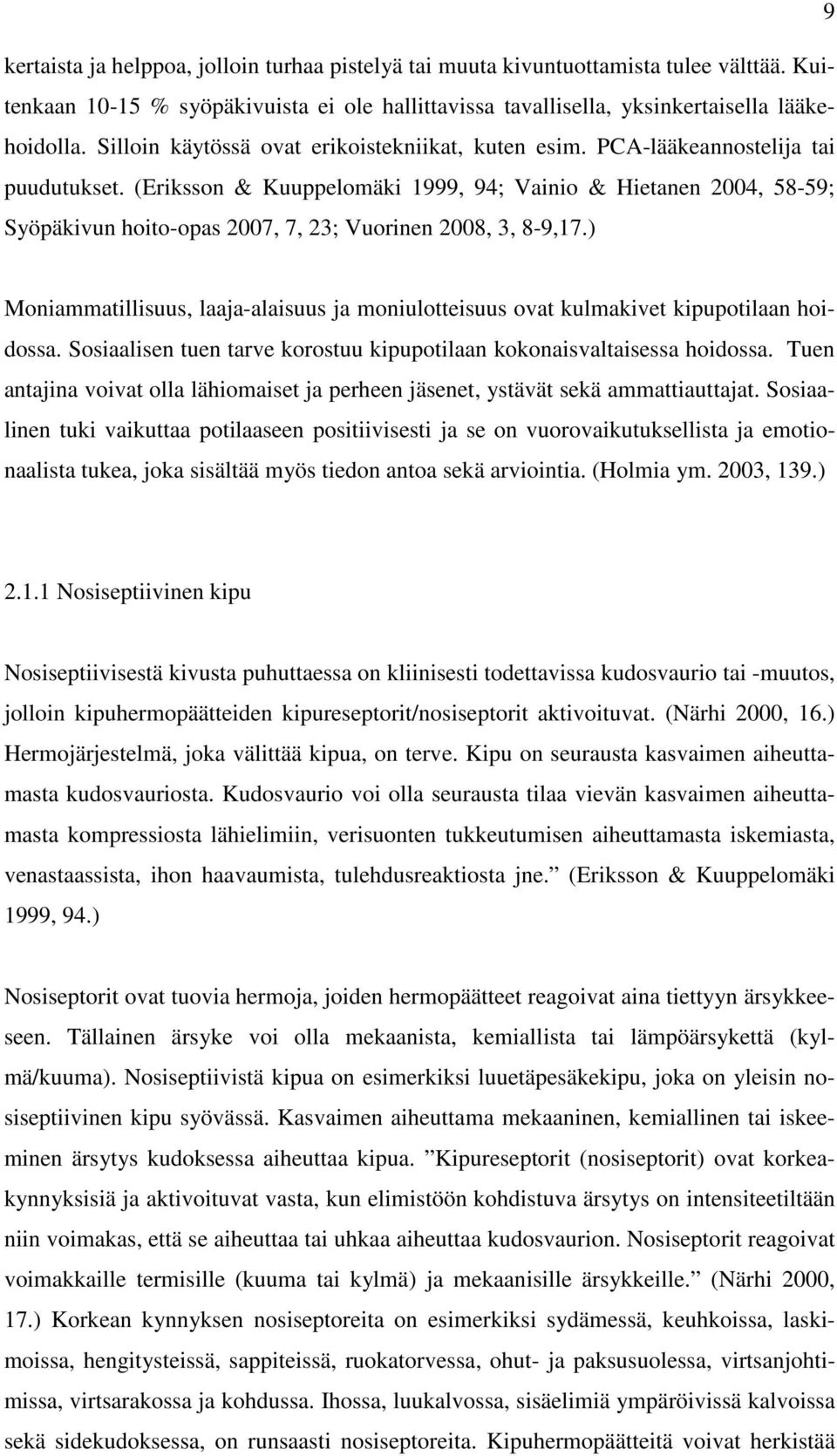 (Eriksson & Kuuppelomäki 1999, 94; Vainio & Hietanen 2004, 58-59; Syöpäkivun hoito-opas 2007, 7, 23; Vuorinen 2008, 3, 8-9,17.