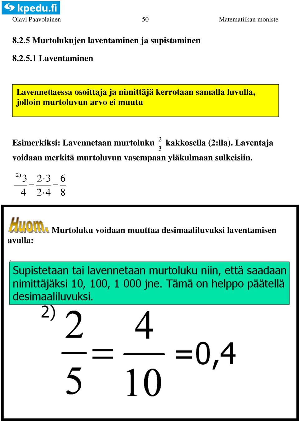 murtoluvun arvo ei muutu Esimerkiksi: Lavennetaan murtoluku kakkosella (:lla).