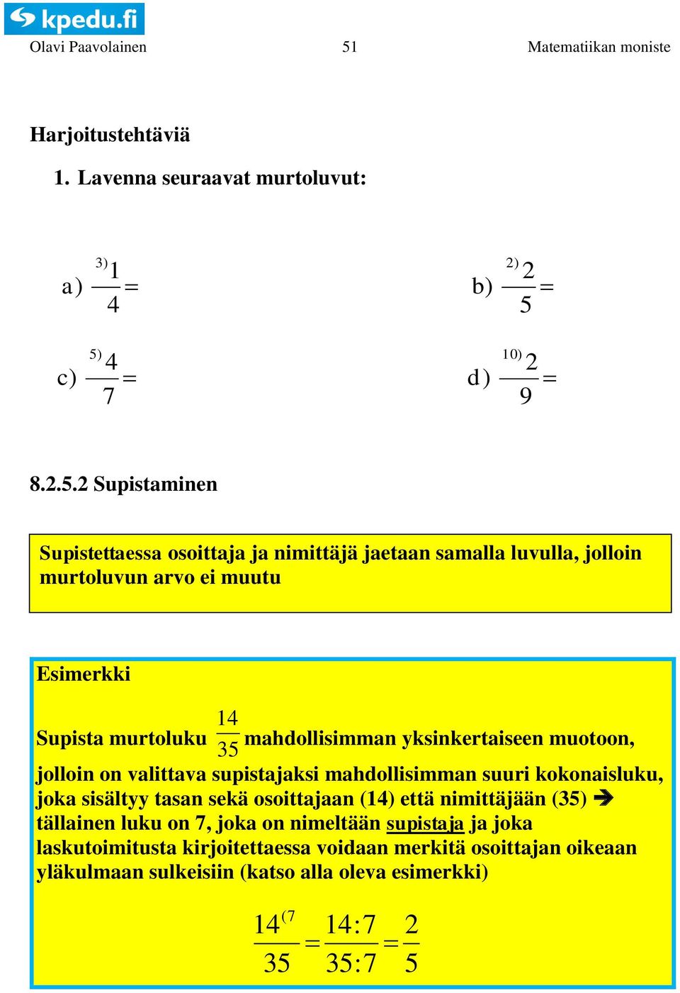 mahdollisimman yksinkertaiseen muotoon, jolloin on valittava supistajaksi mahdollisimman suuri kokonaisluku, joka sisältyy tasan sekä