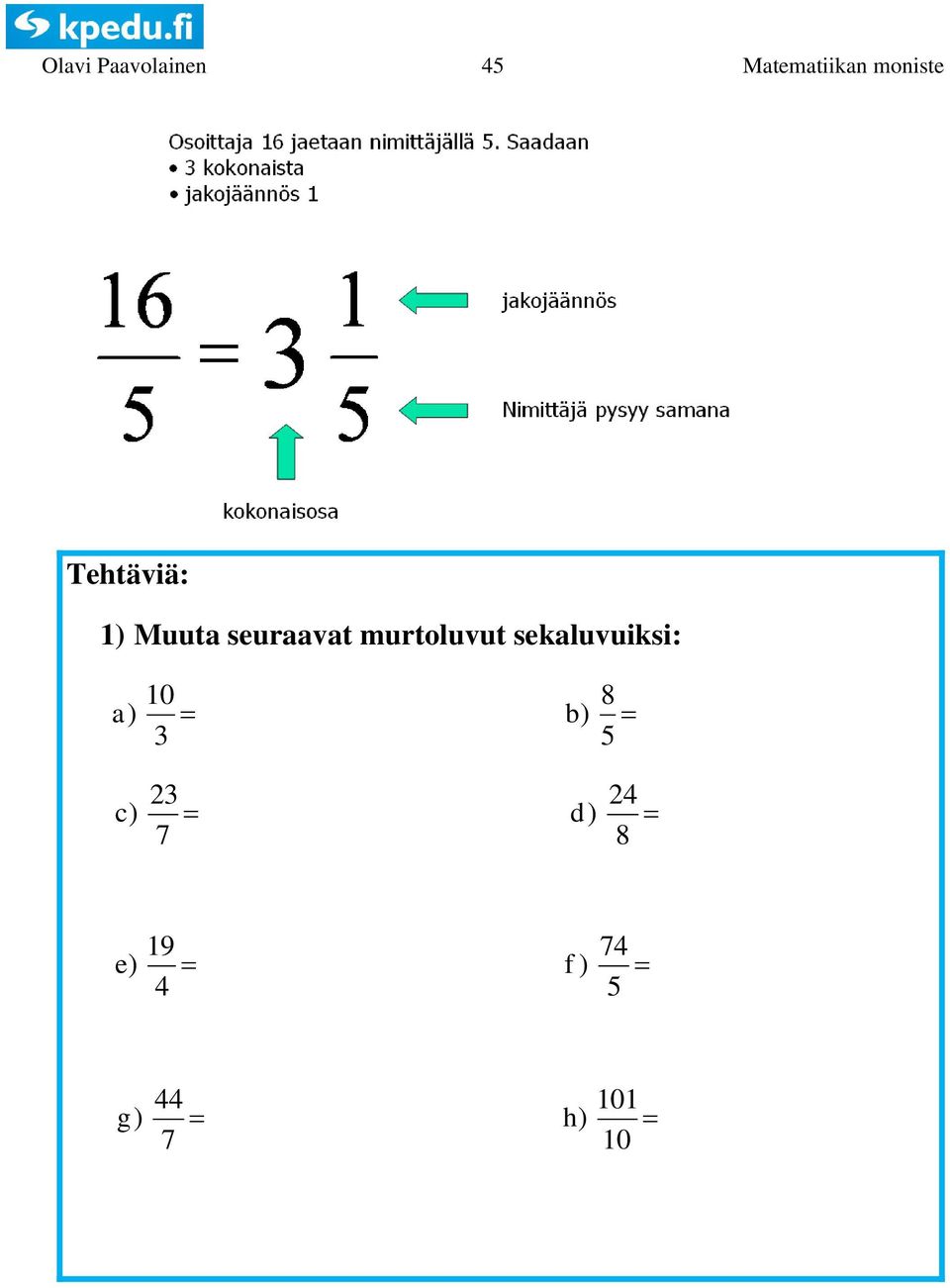 sekaluvuiksi: 0 8 a ) b