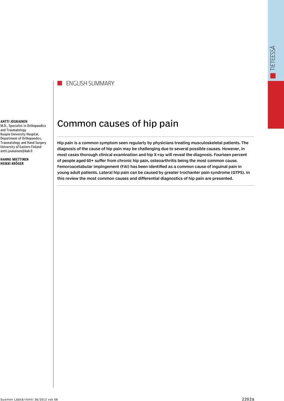 fi Hannu Miettinen Heikki Kröger Common causes of hip pain Hip pain is a common symptom seen regularly by physicians treating musculoskeletal patients.