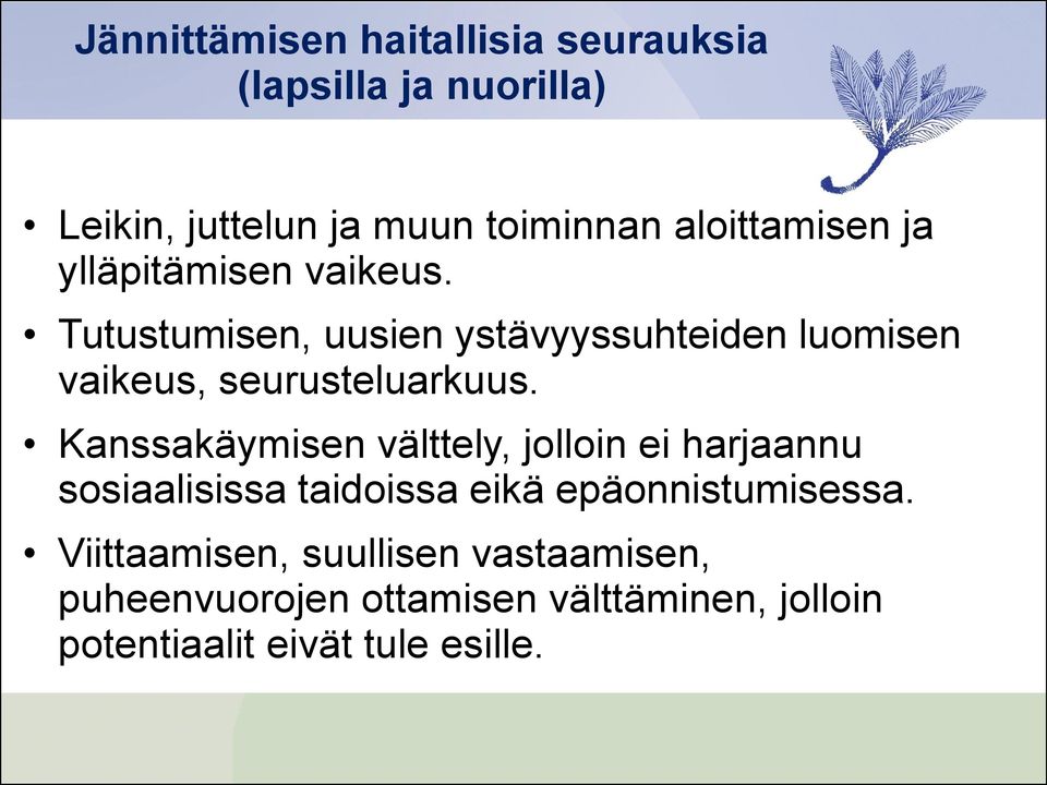 Tutustumisen, uusien ystävyyssuhteiden luomisen vaikeus, seurusteluarkuus.