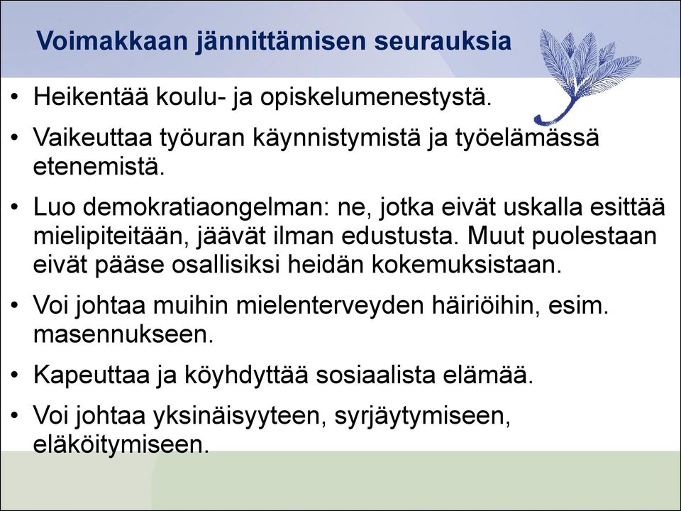 Luo demokratiaongelman: ne, jotka eivät uskalla esittää mielipiteitään, jäävät ilman edustusta.