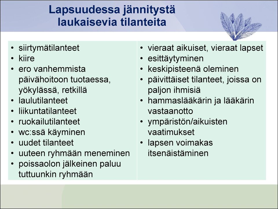 poissaolon jälkeinen paluu tuttuunkin ryhmään vieraat aikuiset, vieraat lapset esittäytyminen keskipisteenä oleminen
