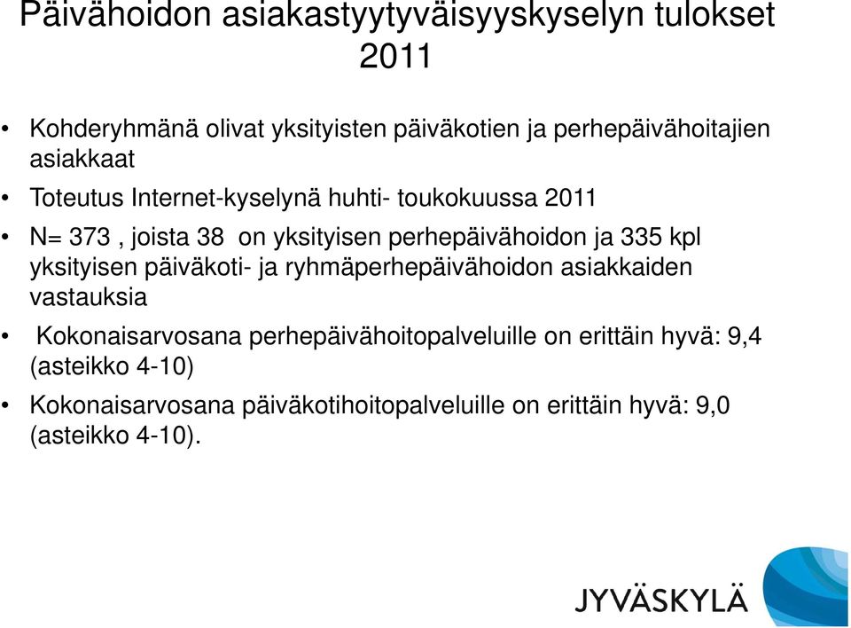 perhepäivähoidon ja 335 kpl yksityisen päiväkoti- ja ryhmäperhepäivähoidon asiakkaiden vastauksia Kokonaisarvosana