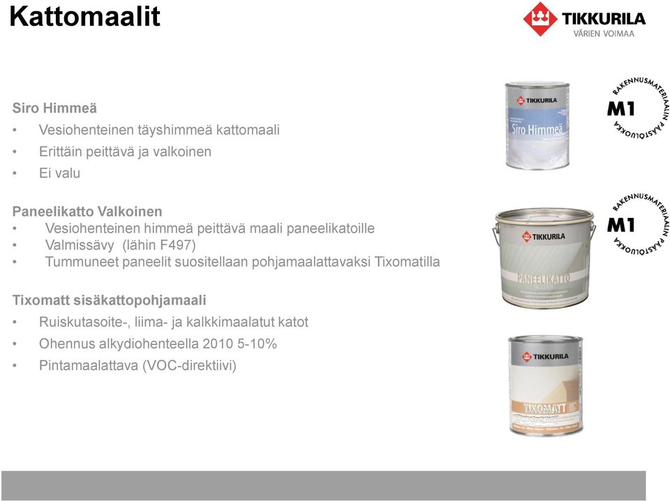 Tummuneet paneelit suositellaan pohjamaalattavaksi Tixomatilla Tixomatt sisäkattopohjamaali