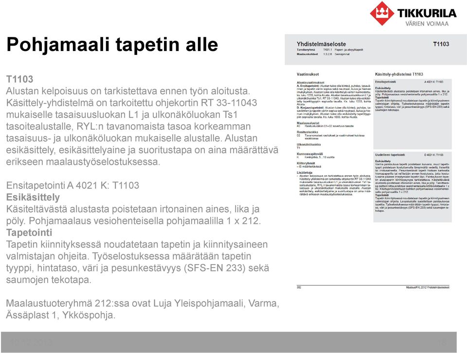 mukaiselle alustalle. Alustan esikäsittely, esikäsittelyaine ja suoritustapa on aina määrättävä erikseen maalaustyöselostuksessa.