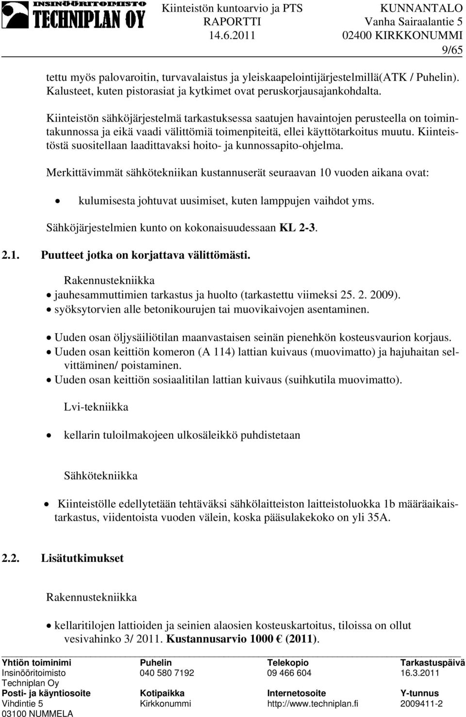 Kiinteistöstä suositellaan laadittavaksi hoito- ja kunnossapito-ohjelma.
