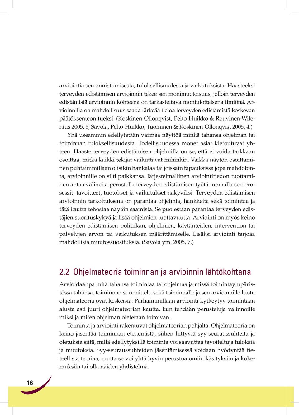 Arvioinnilla on mahdollisuus saada tärkeää tietoa terveyden edistämistä koskevan päätöksenteon tueksi.