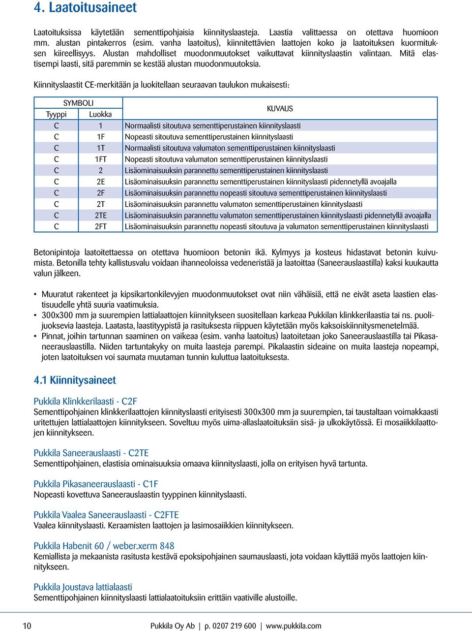 Mitä elastisempi laasti, sitä paremmin se kestää alustan muodonmuutoksia.