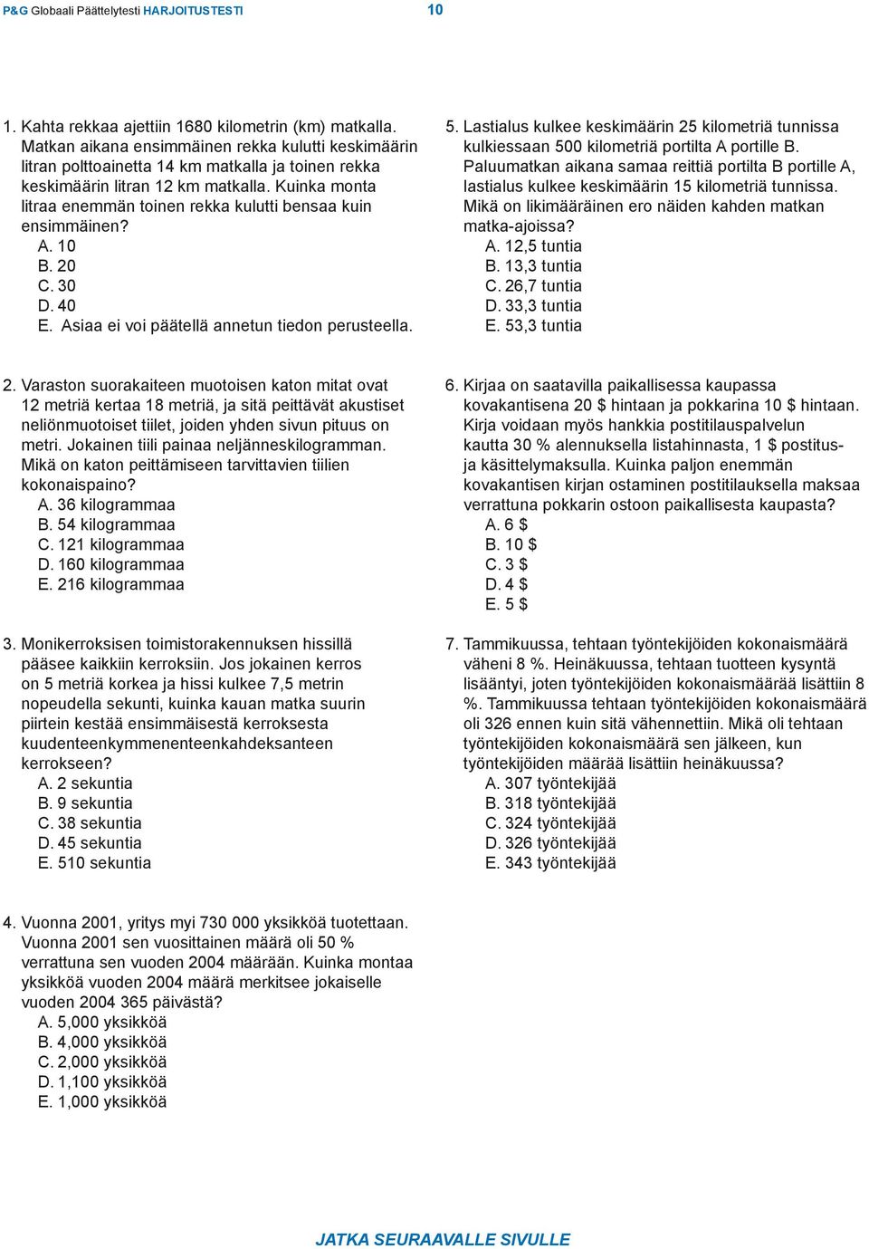 Kuinka monta litraa enemmän toinen rekka kulutti bensaa kuin ensimmäinen? A. 10 B. 20 C. 30 D. 40 E. Asiaa ei voi päätellä annetun tiedon perusteella. 5.