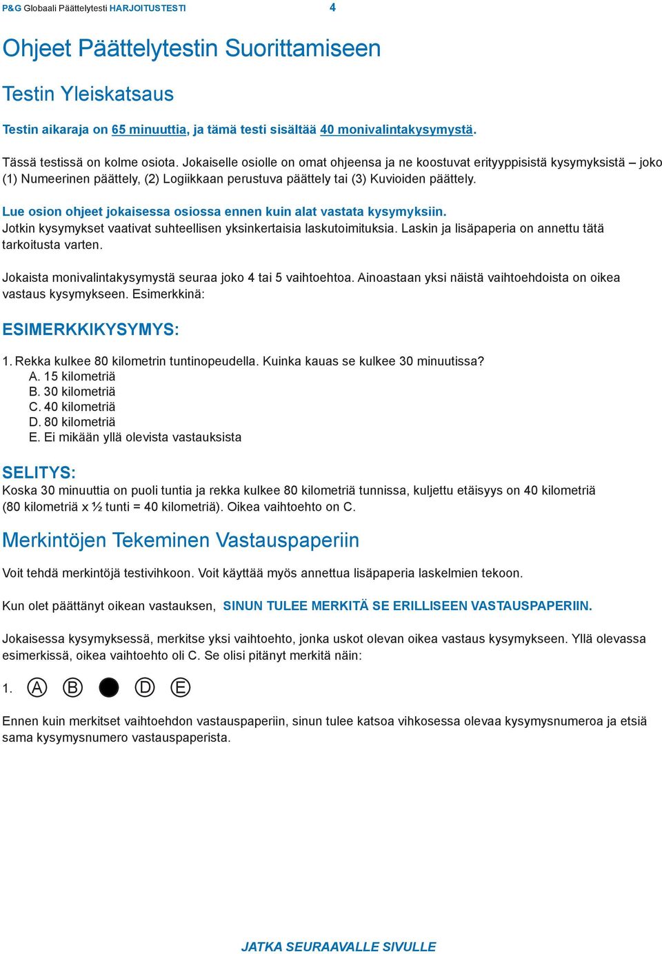 Jokaiselle osiolle on omat ohjeensa ja ne koostuvat erityyppisistä kysymyksistä joko (1) Numeerinen päättely, (2) Logiikkaan perustuva päättely tai (3) Kuvioiden päättely.