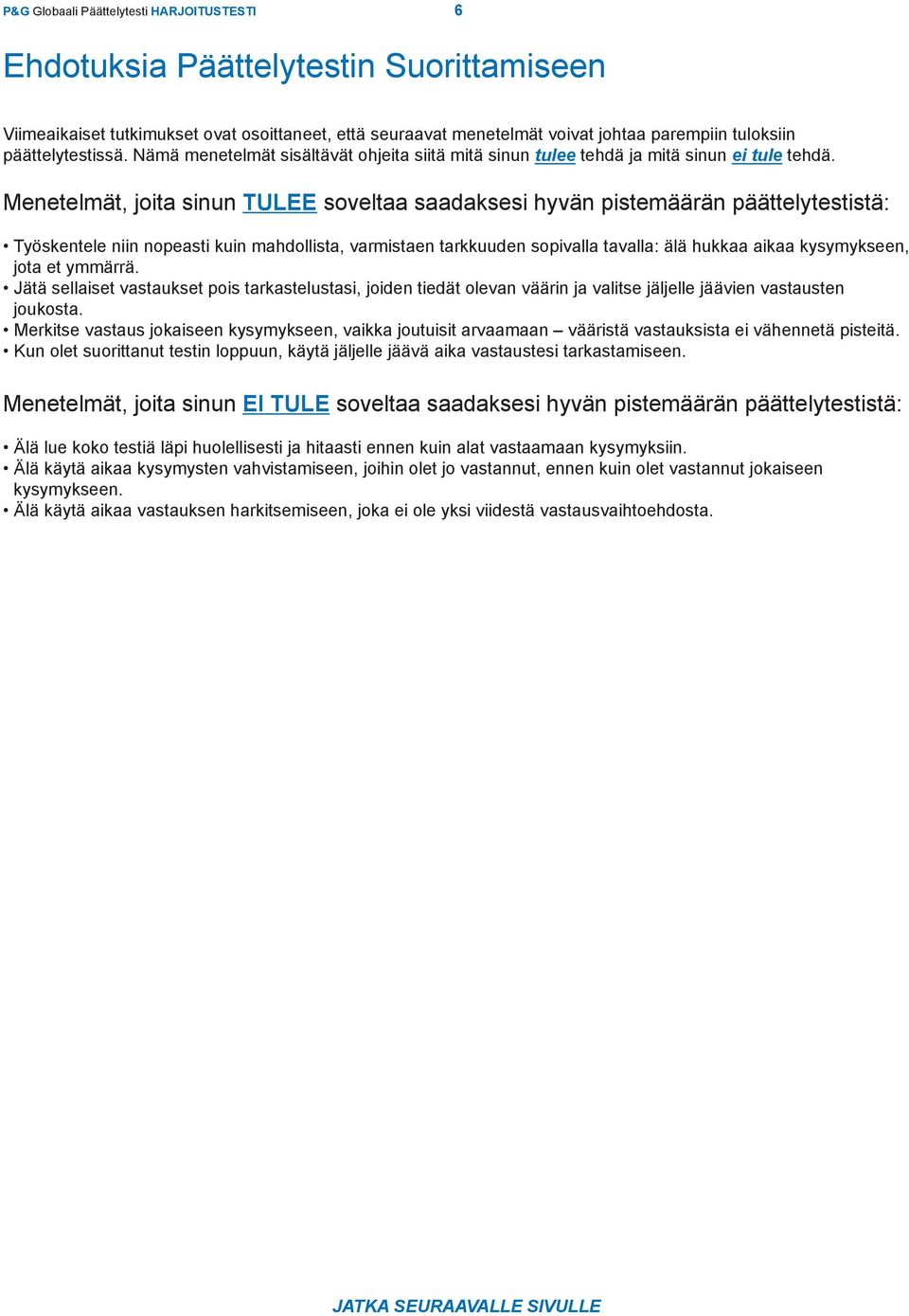 Menetelmät, joita sinun TULEE soveltaa saadaksesi hyvän pistemäärän päättelytestistä: Työskentele niin nopeasti kuin mahdollista, varmistaen tarkkuuden sopivalla tavalla: älä hukkaa aikaa