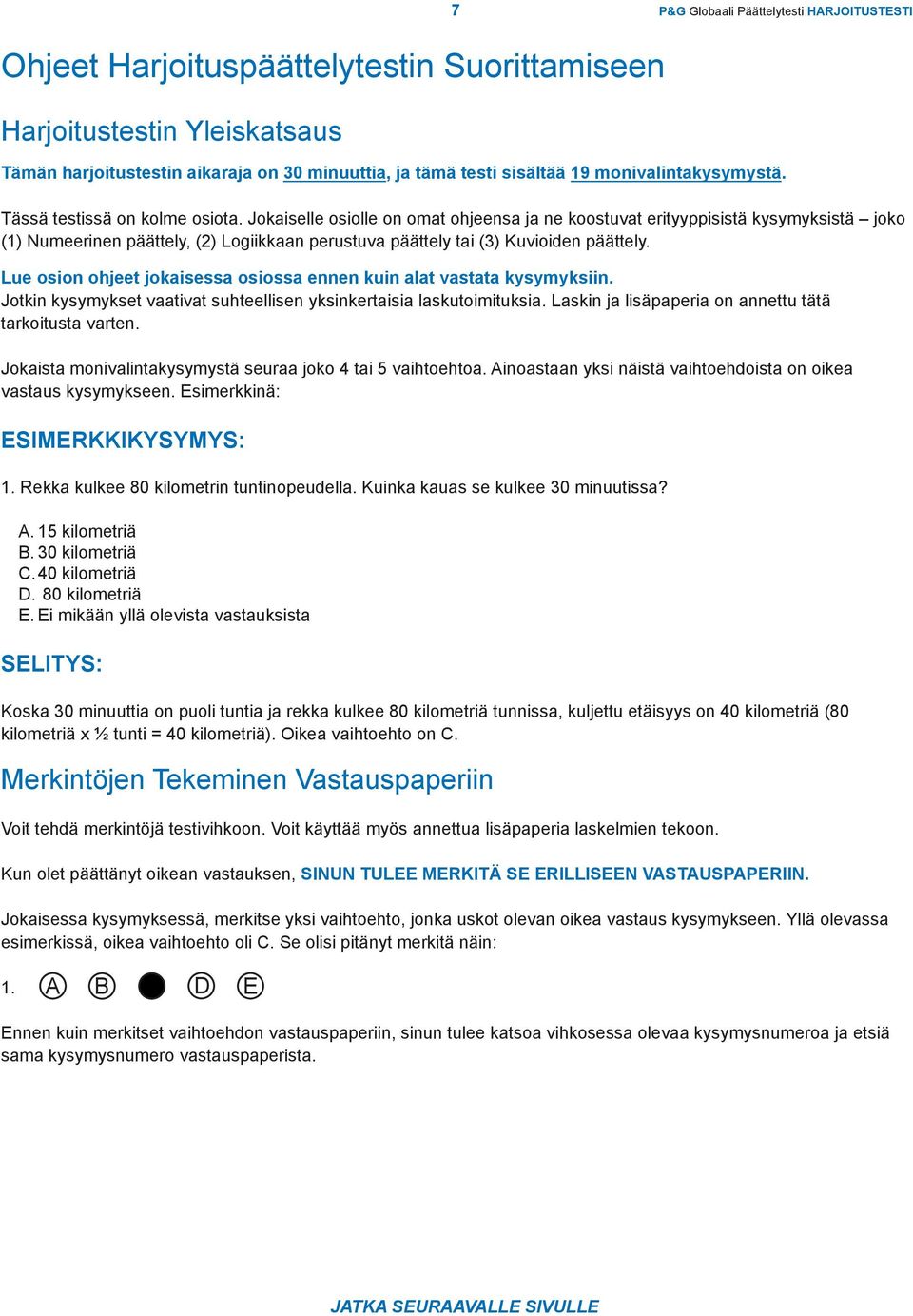 Jokaiselle osiolle on omat ohjeensa ja ne koostuvat erityyppisistä kysymyksistä joko (1) Numeerinen päättely, (2) Logiikkaan perustuva päättely tai (3) Kuvioiden päättely.