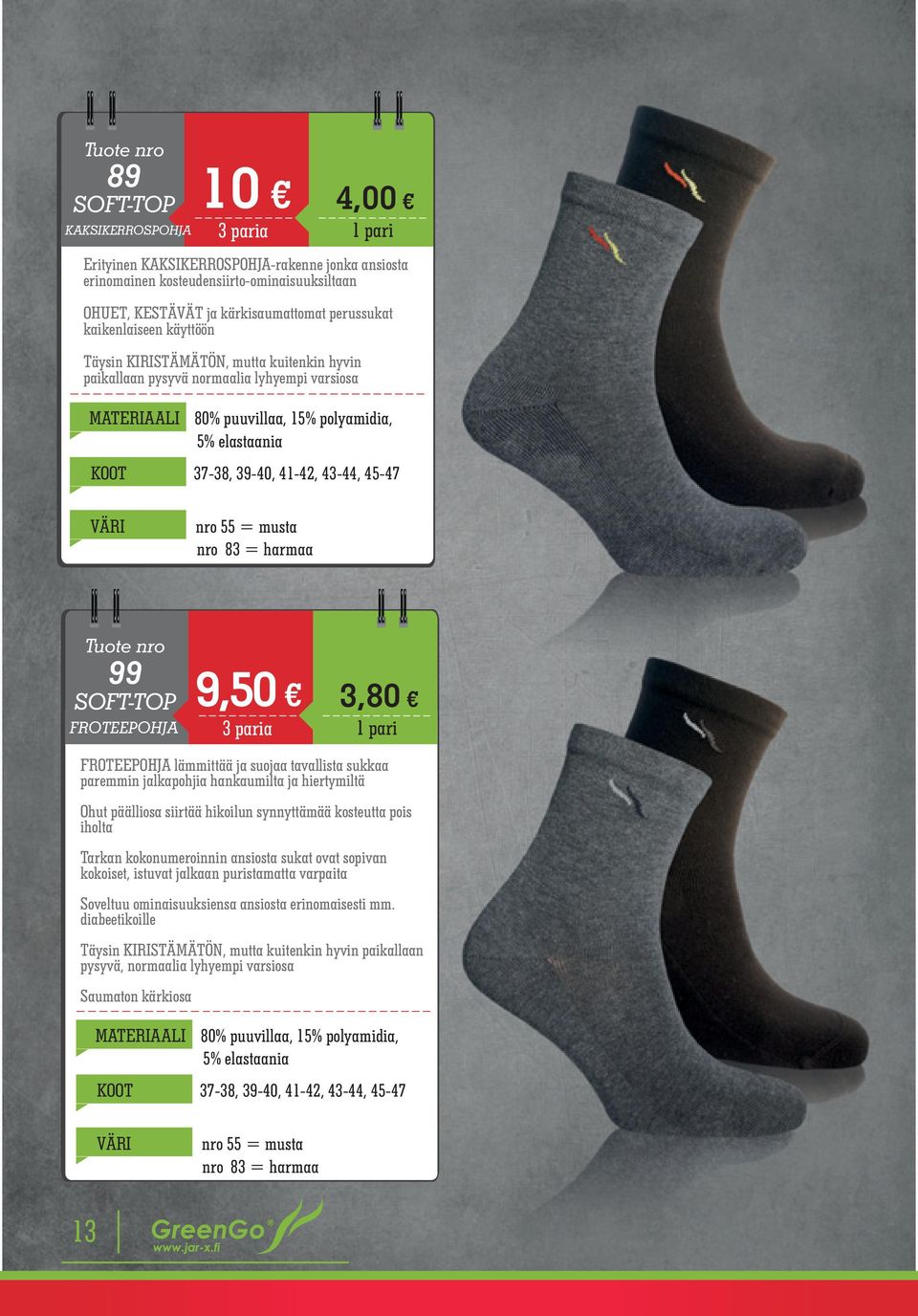 43-44, 45-47 nro 55 = musta nro 83 = harmaa 99 SOFT-TOP FROTEEPOHJA 9,50 3 paria 3,80 FROTEEPOHJA lämmittää ja suojaa tavallista sukkaa paremmin jalkapohjia hankaumilta ja hiertymiltä Ohut päälliosa