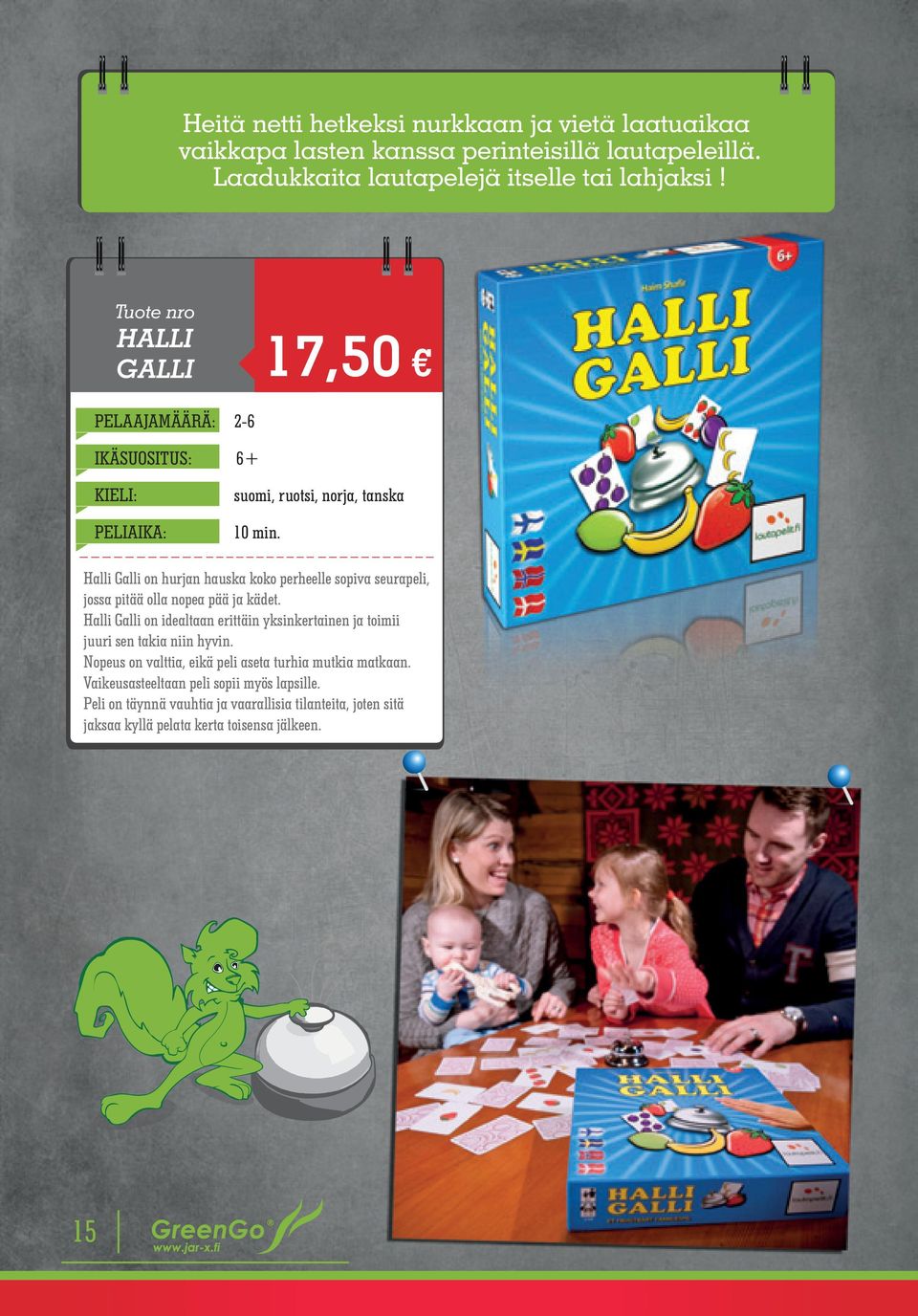 Halli Galli on hurjan hauska koko perheelle sopiva seurapeli, jossa pitää olla nopea pää ja kädet.