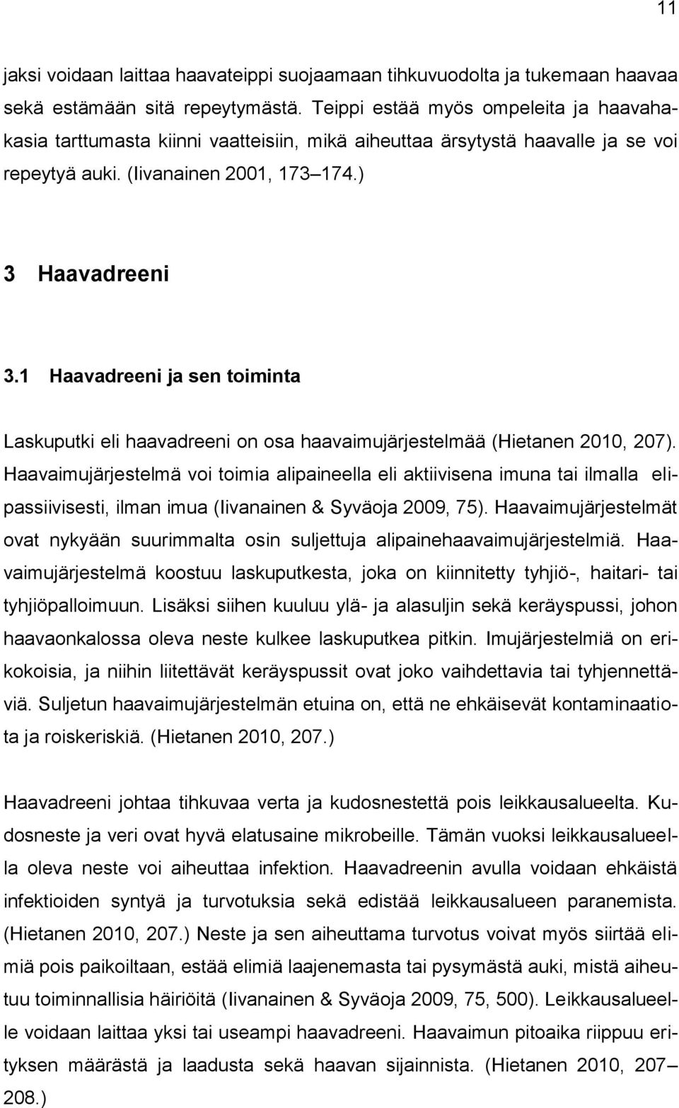 1 Haavadreeni ja sen toiminta Laskuputki eli haavadreeni on osa haavaimujärjestelmää (Hietanen 2010, 207).