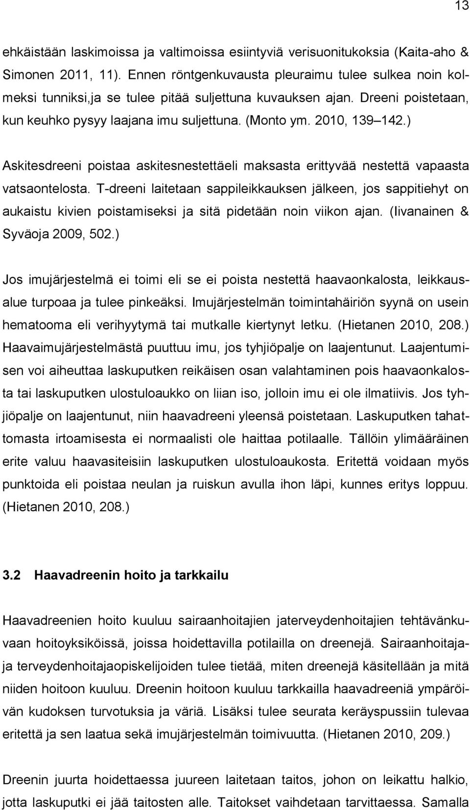 ) Askitesdreeni poistaa askitesnestettäeli maksasta erittyvää nestettä vapaasta vatsaontelosta.