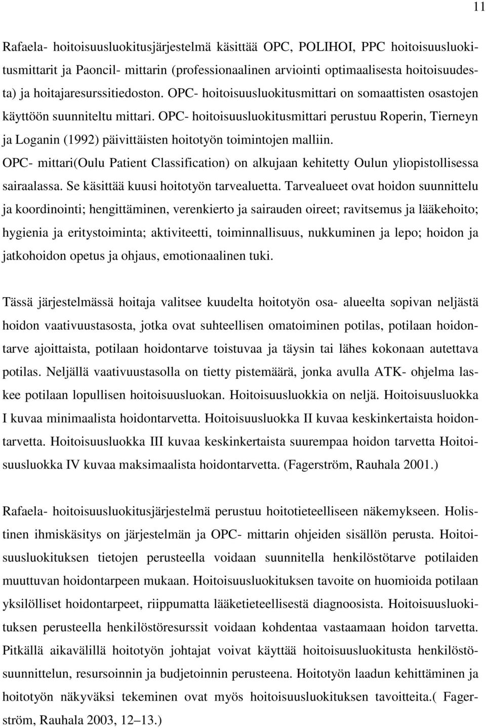 OPC- hoitoisuusluokitusmittari perustuu Roperin, Tierneyn ja Loganin (1992) päivittäisten hoitotyön toimintojen malliin.
