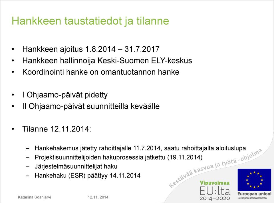 pidetty II Ohjaamo-päivät suunnitteilla keväälle Tilanne 12.11.2014: Hankehakemus jätetty rahoittajalle 11.7.