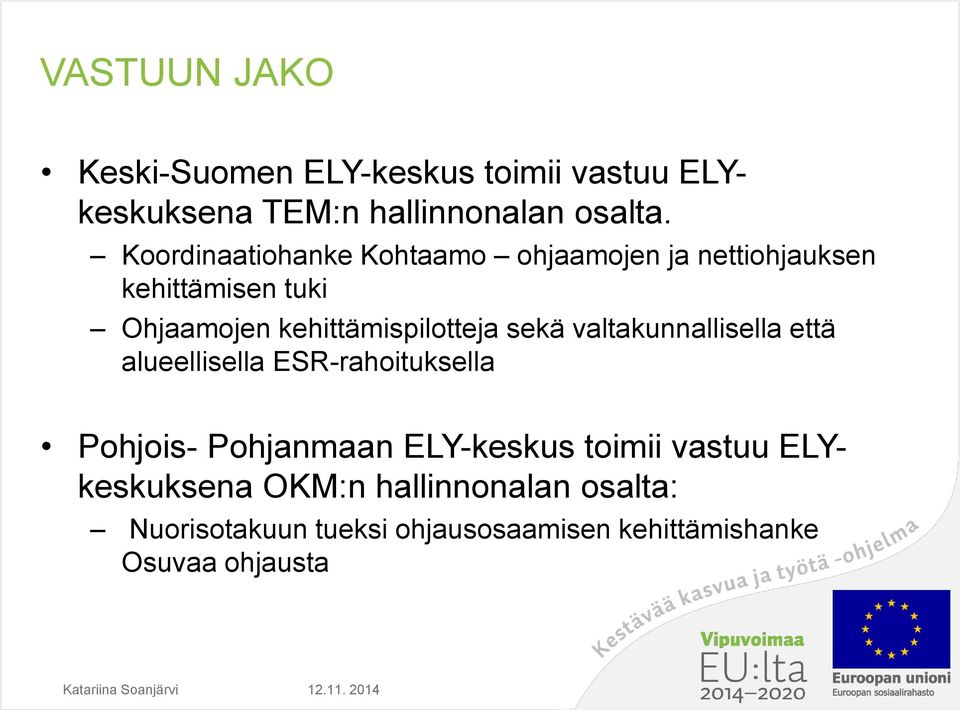 kehittämispilotteja sekä valtakunnallisella että alueellisella ESR-rahoituksella Pohjois- Pohjanmaan