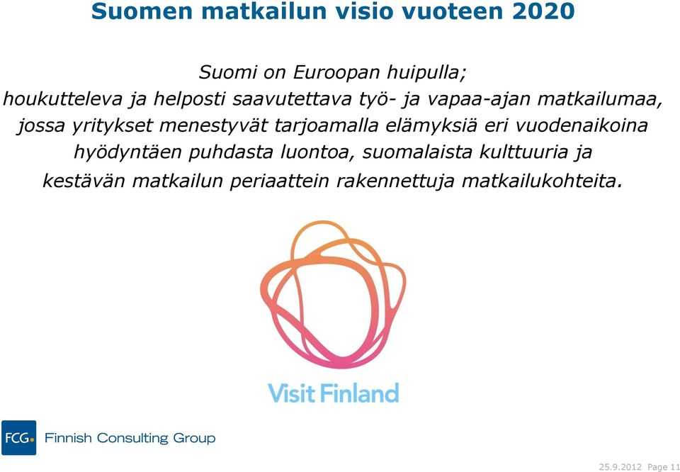 tarjoamalla elämyksiä eri vuodenaikoina hyödyntäen puhdasta luontoa, suomalaista