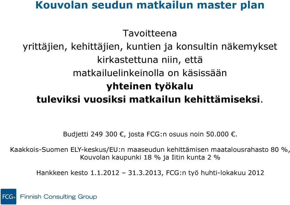 kehittämiseksi. Budjetti 249 300, josta FCG:n osuus noin 50.000.