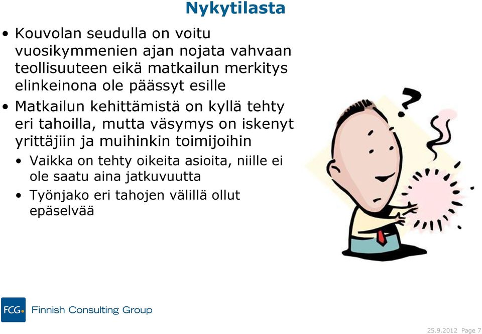 tahoilla, mutta väsymys on iskenyt yrittäjiin ja muihinkin toimijoihin Vaikka on tehty oikeita