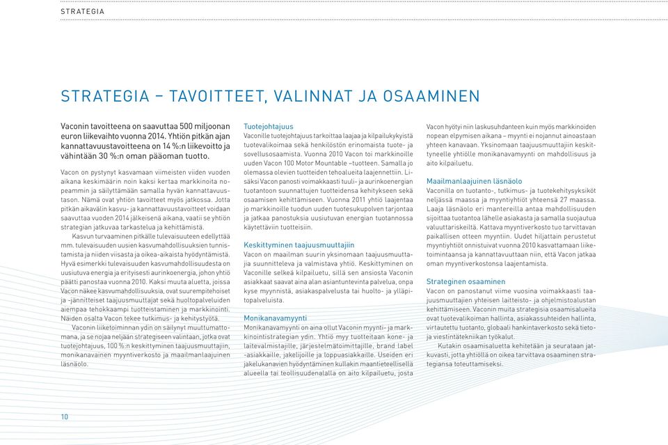 Vacon on pystynyt kasvamaan viimeisten viiden vuoden aikana keskimäärin noin kaksi kertaa markkinoita nopeammin ja säilyttämään samalla hyvän kannattavuustason.