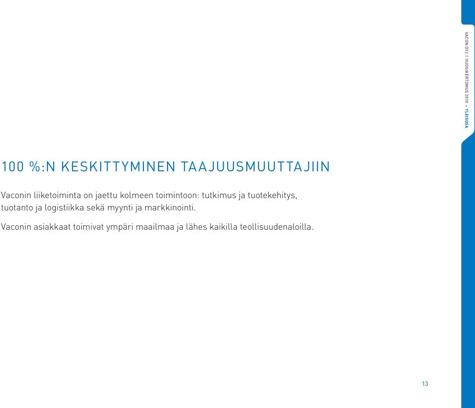 tutkimus ja tuotekehitys, tuotanto ja logistiikka sekä myynti ja