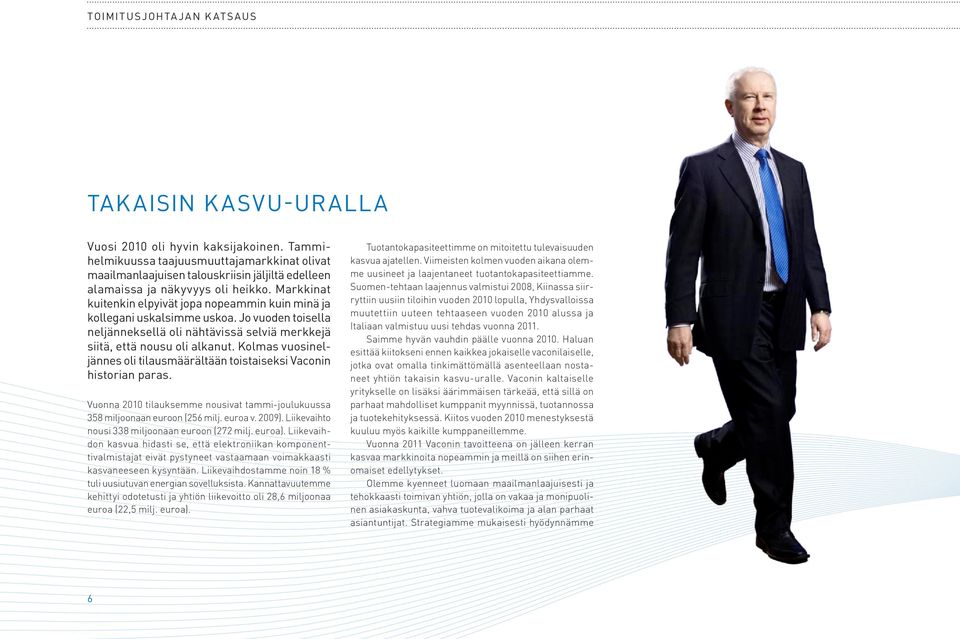 Markkinat kuitenkin elpyivät jopa nopeammin kuin minä ja kollegani uskalsimme uskoa. Jo vuoden toisella neljänneksellä oli nähtävissä selviä merkkejä siitä, että nousu oli alkanut.