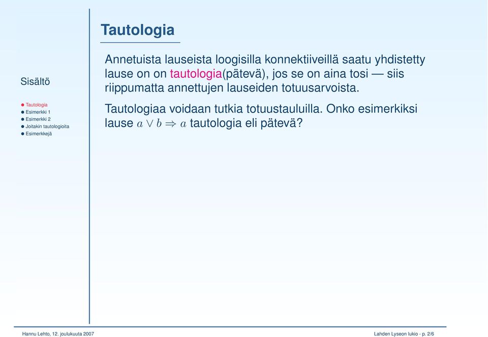 totuusarvoista. Tautologiaa voidaan tutkia totuustauluilla.